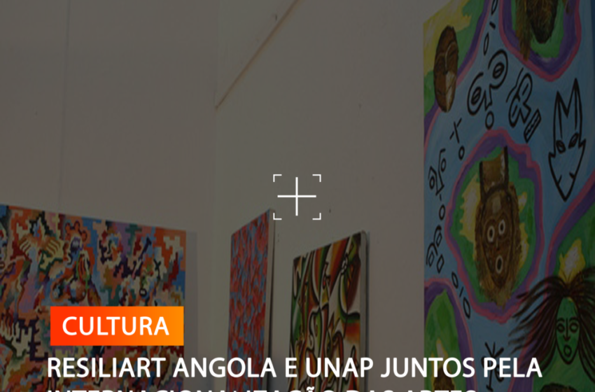  RESILIART ANGOLA E UNAP JUNTOS PELA INTERNACIONALIZAÇÃO DAS ARTES PLÁSTICAS