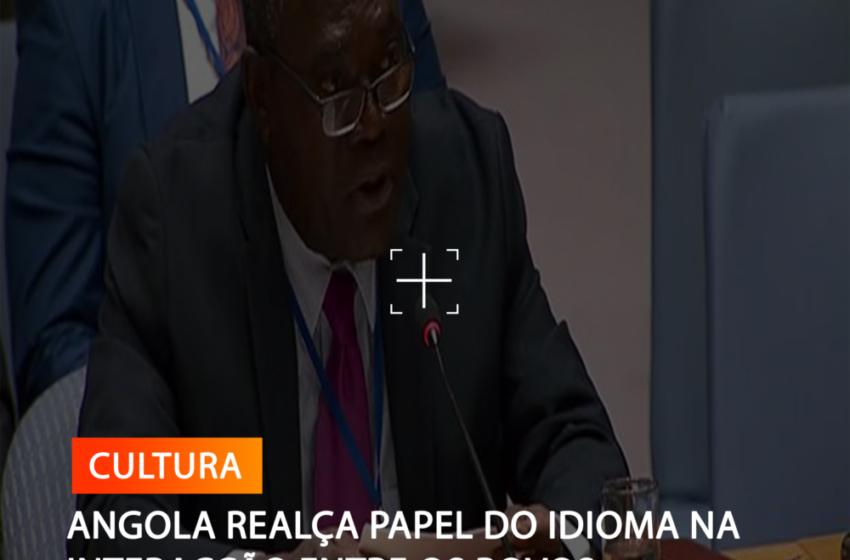  ANGOLA REALÇA PAPEL DO IDIOMA NA INTERACÇÃO ENTRE OS POVOS