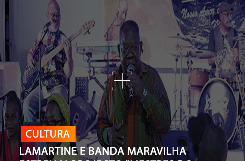 LAMARTINE E BANDA MARAVILHA ESTREIAM PROJECTO “MESTRES DO SEMBA”