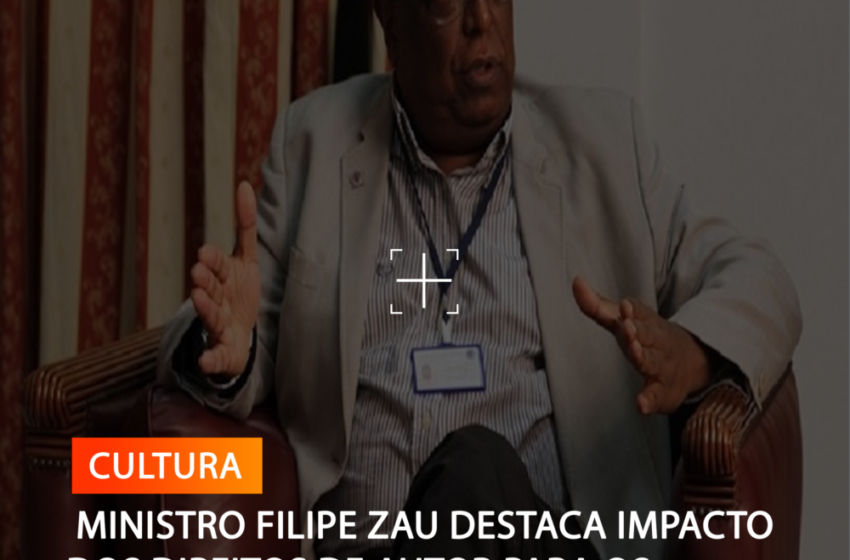   MINISTRO FILIPE ZAU DESTACA IMPACTO DOS DIREITOS DE AUTOR PARA OS CRIADORES