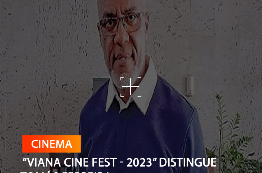   “VIANA CINE FEST – 2023” DISTINGUE TOMÁS FERREIRA