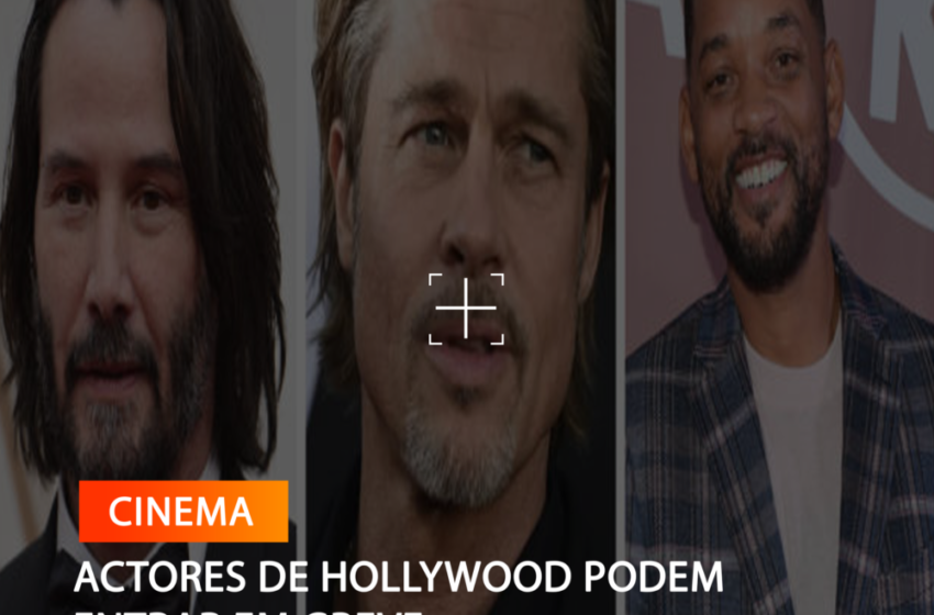  ACTORES DE HOLLYWOOD PODEM ENTRAR EM GREVE