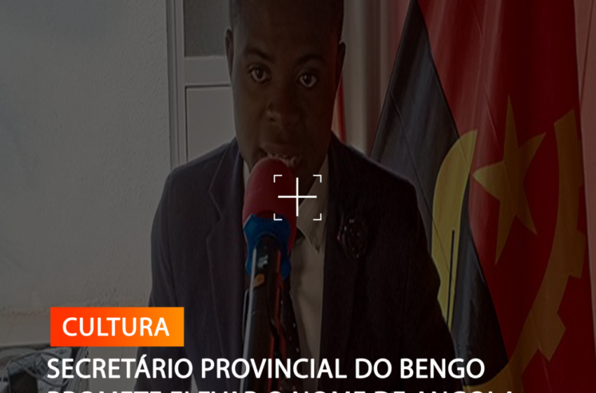  SECRETÁRIO PROVINCIAL DO BENGO PROMETE ELEVAR O NOME DE ANGOLA ALÉM-FRONTEIRAS