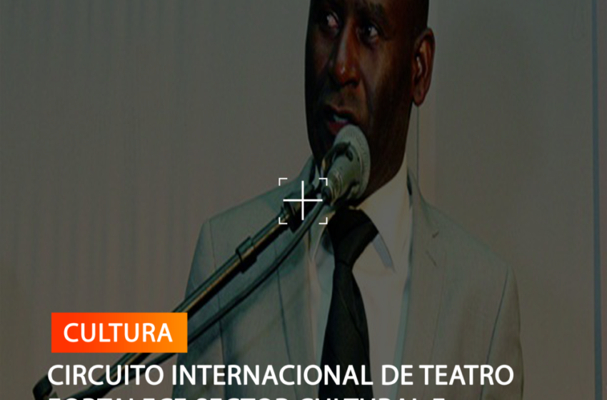  CIRCUITO INTERNACIONAL DE TEATRO FORTALECE SECTOR CULTURAL E ARTÍSTICO