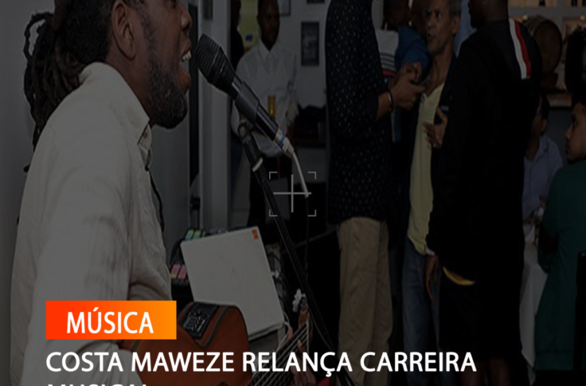  COSTA MAWEZE RELANÇA CARREIRA MUSICAL