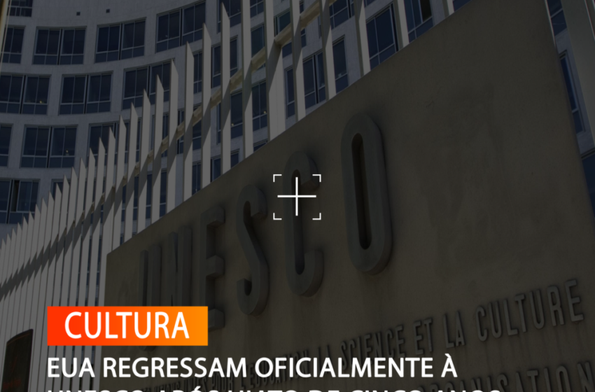  EUA REGRESSAM OFICIALMENTE À UNESCO APÓS HIATO DE CINCO ANOS