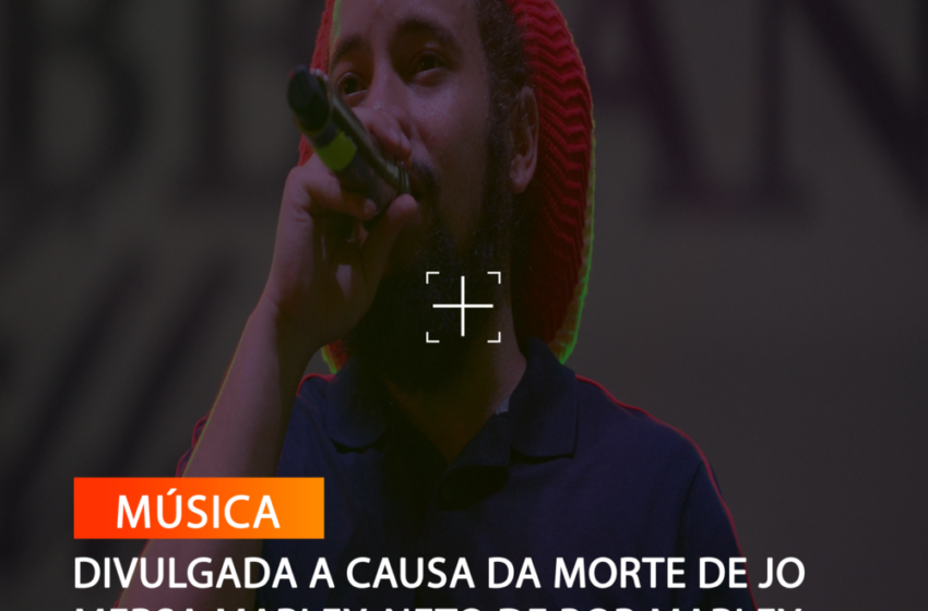  DIVULGADA A CAUSA DA MORTE DE JO MERSA MARLEY, NETO DE BOB MARLEY
