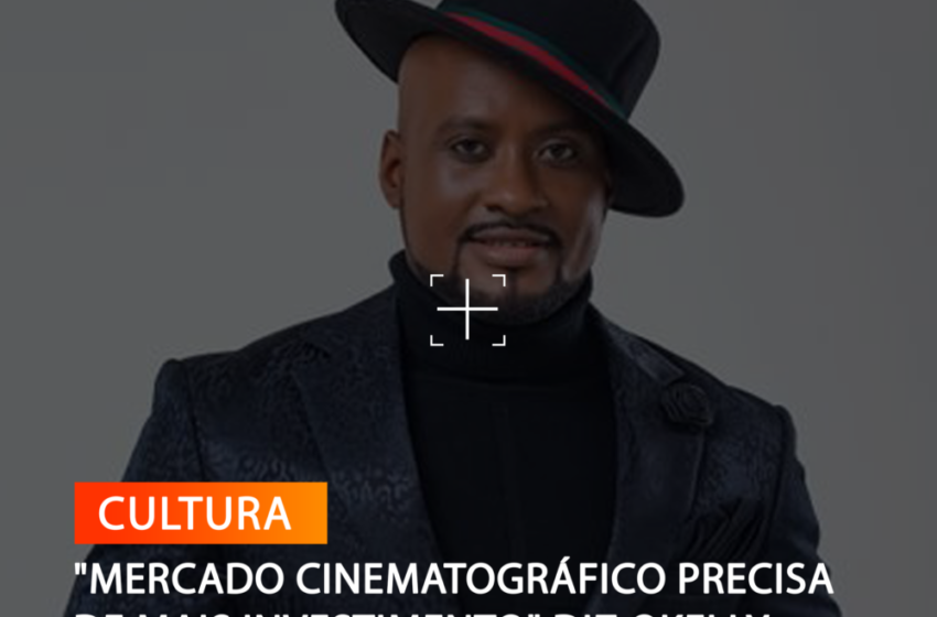  “MERCADO CINEMATOGRÁFICO PRECISA DE MAIS INVESTIMENTO” DIZ OKELLY SILVA