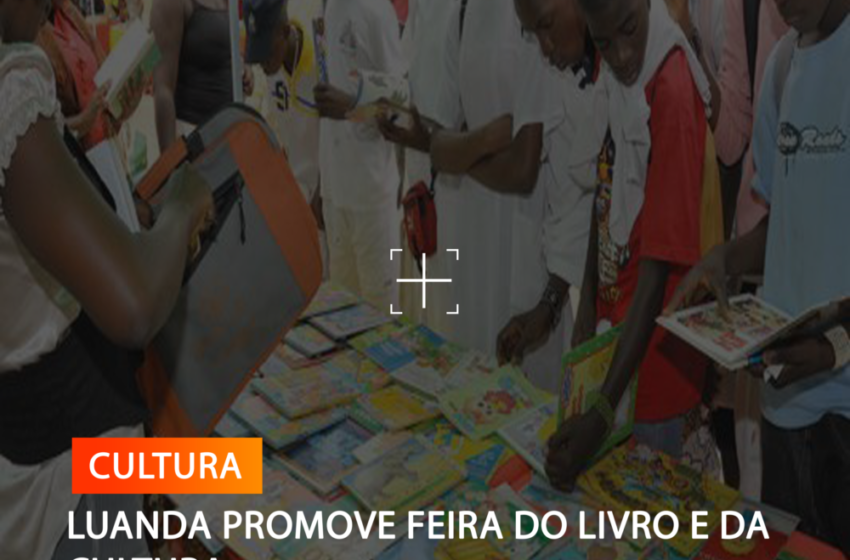  LUANDA PROMOVE FEIRA DO LIVRO E DA CULTURA
