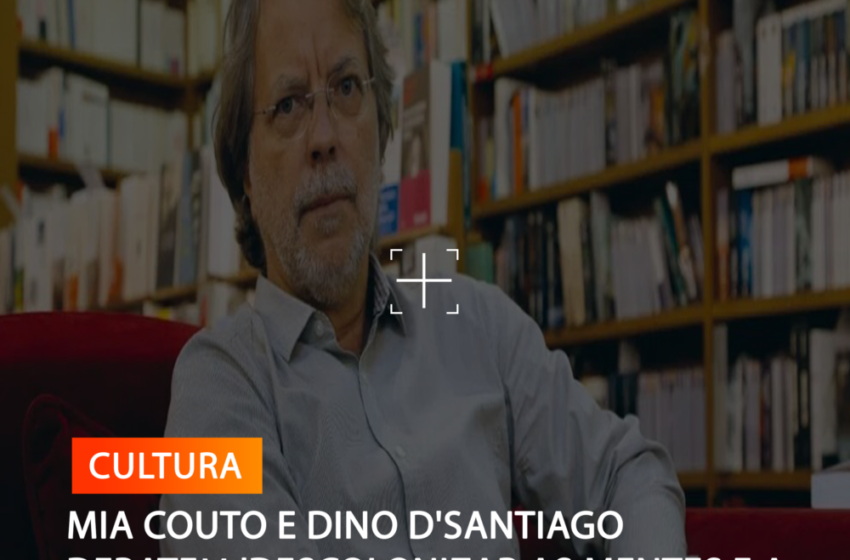  MIA COUTO E DINO D’SANTIAGO DEBATEM ‘DESCOLONIZAR AS MENTES E A CULTURA’