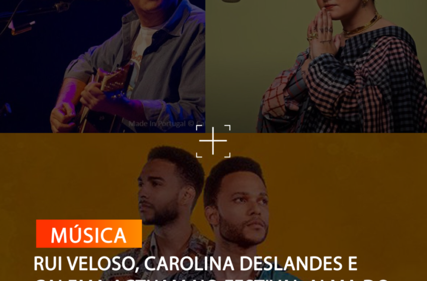 RUI VELOSO, CAROLINA DESLANDES E CALEMA ACTUAM NO FESTIVAL ALMA DO VINHO