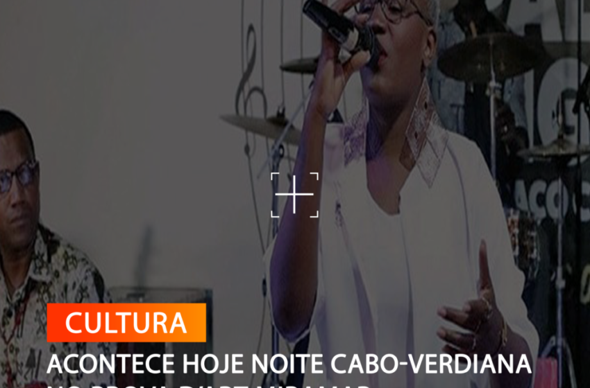  ACONTECE HOJE NOITE CABO-VERDIANA NO PROVA D’ART MIRAMAR