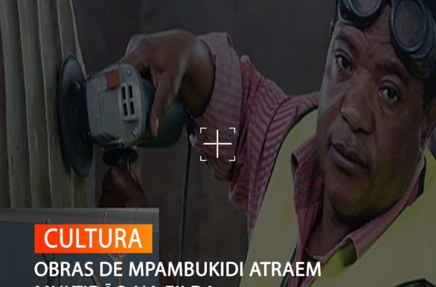 OBRAS DE MPAMBUKIDI ATRAEM MULTIDÃO NA FILDA