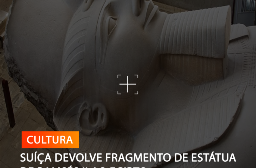  SUÍÇA DEVOLVE FRAGMENTO DE ESTÁTUA DE RAMSÉS II AO EGITO