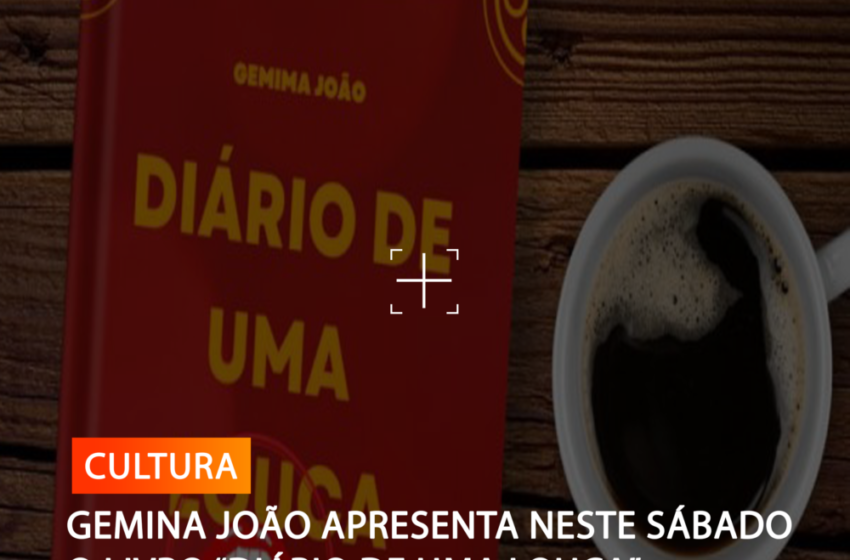  GEMINA JOÃO APRESENTA NESTE SÁBADO O LIVRO “DIÁRIO DE UMA LOUCA”