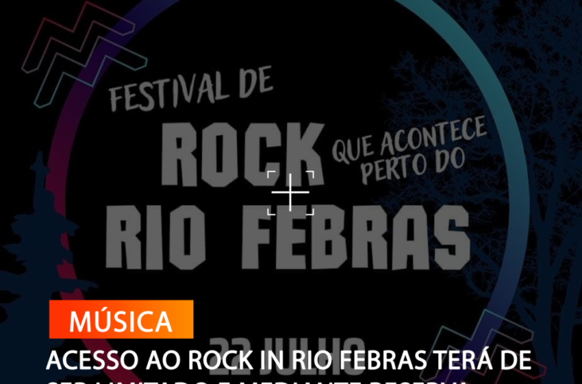  ACESSO AO ROCK IN RIO FEBRAS TERÁ DE SER LIMITADO E MEDIANTE RESERVA
