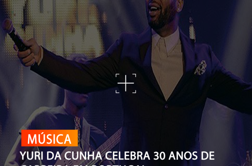  YURI DA CUNHA CELEBRA 30 ANOS DE CARREIRA EM PORTUGAL