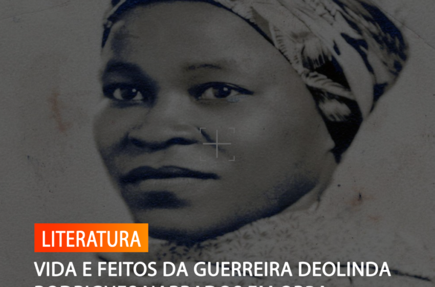  VIDA E FEITOS DA GUERREIRA DEOLINDA RODRIGUES NARRADOS EM OBRA LITERÁRIA