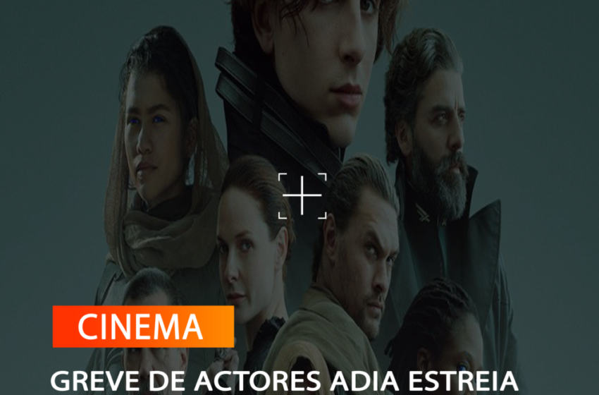  GREVE DE ACTORES ADIA ESTREIA DO FILME ‘DUNA: PARTE 2’ PARA MARÇO DE 2024
