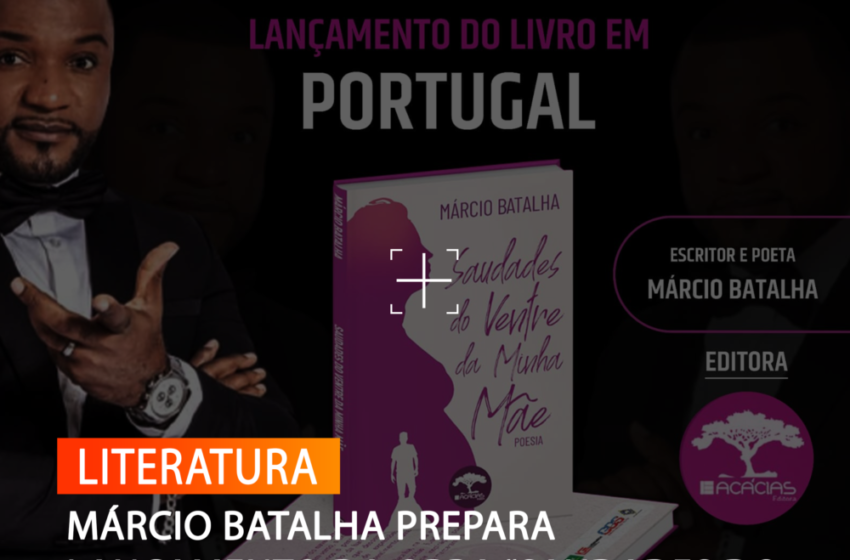  MÁRCIO BATALHA PREPARA LANÇAMENTO DA OBRA “SAUDADES DO VENTRE DA MINHA MÃE” EM LISBOA