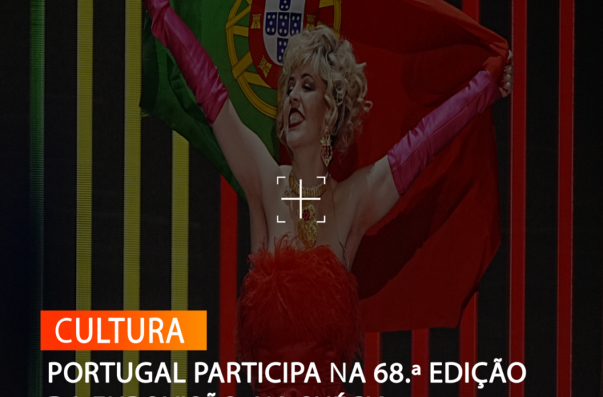  PORTUGAL PARTICIPA NA 68.ª EDIÇÃO DA EUROVISÃO, NA SUÉCIA