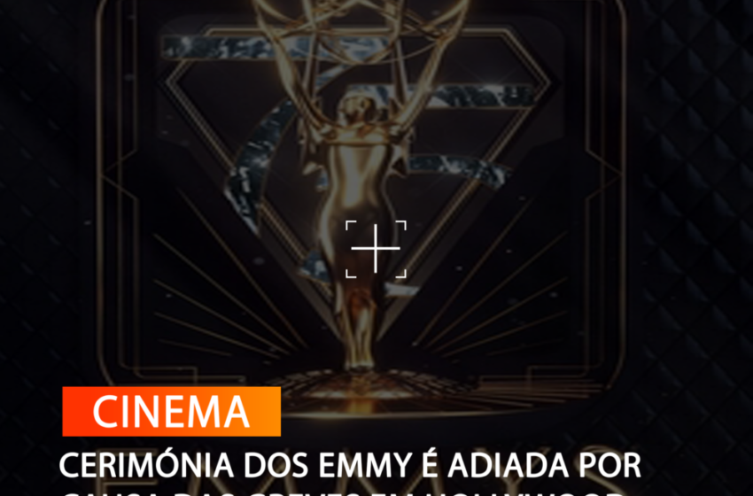  CERIMÓNIA DOS EMMY É ADIADA POR CAUSA DAS GREVES EM HOLLYWOOD