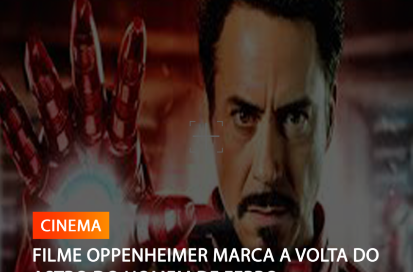  OPPENHEIMER MARCA A VOLTA DO ASTRO DO HOMEM DE FERRO