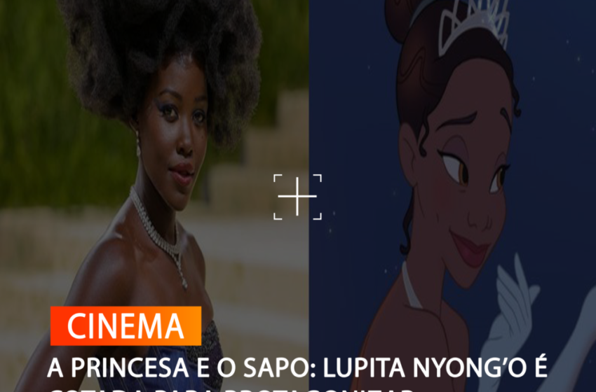  A PRINCESA E O SAPO: LUPITA NYONG’O É COTADA PARA PROTAGONIZAR LIVE-ACTION