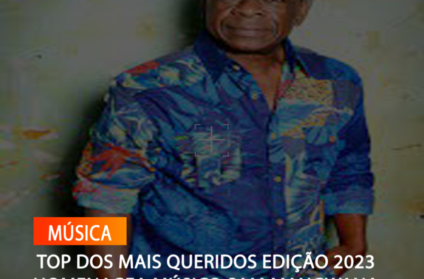 TOP DOS MAIS QUERIDOS EDIÇÃO 2023 HOMENAGEA MÚSICO SAM MANGWANA
