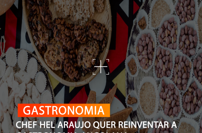  CHEF HEL ARAUJO QUER REINVENTAR A GASTRONOMIA ANGOLANA