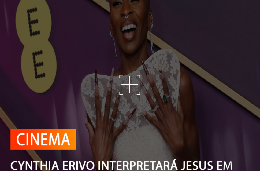 CYNTHIA ERIVO INTERPRETARÁ JESUS EM ‘JESUS CRISTO SUPERSTAR