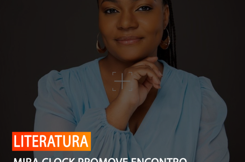 MIRA CLOCK PROMOVE ENCONTRO LITERÁRIO E MOTIVA JOVENS ESCRITORES