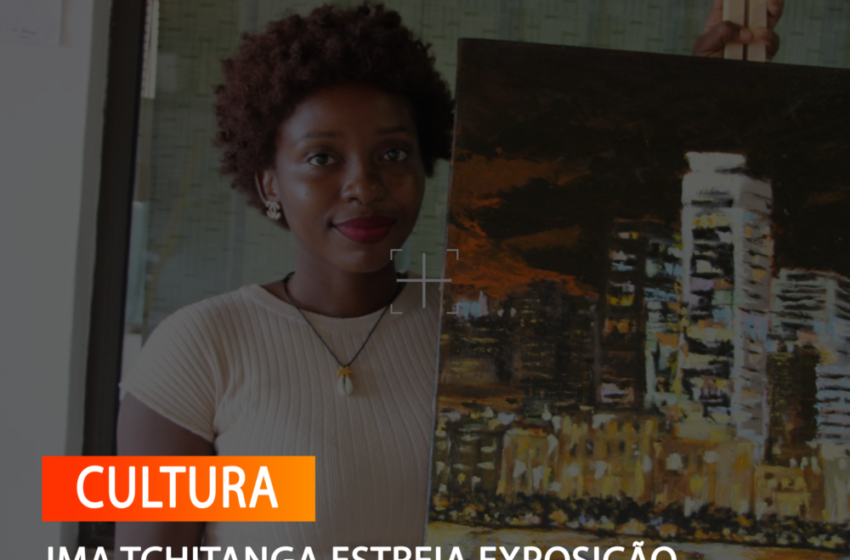 IMA TCHITANGA ESTREIA EXPOSIÇÃO SOBRE OS IMPACTOS DA SECA NO SUL DE ANGOLA