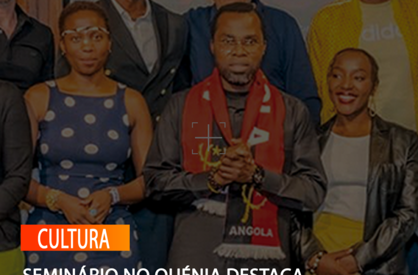 SEMINÁRIO NO QUÉNIA DESTACA IMPACTO SOCIAL E CULTURAL DA KIZOMBA