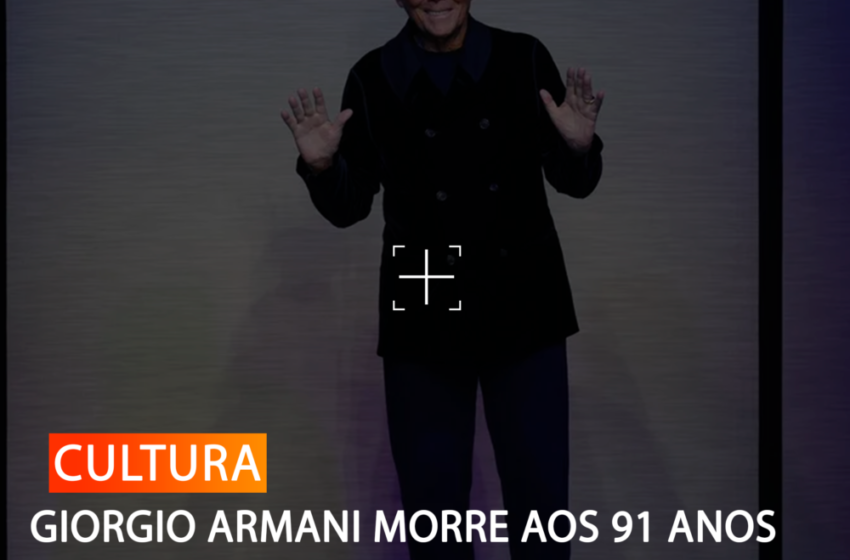  GIORGIO ARMANI MORRE AOS 91 ANOS