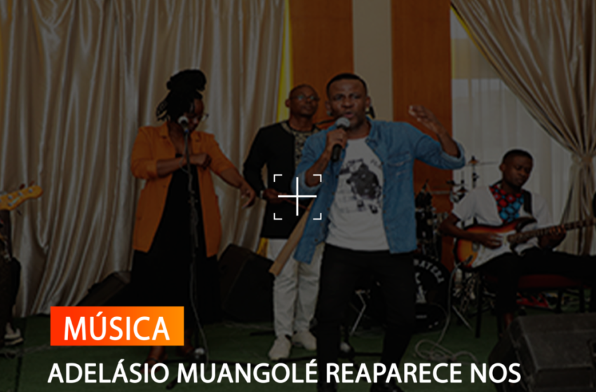  ADELÁSIO MUANGOLÉ REAPARECE NOS PALCOS E EXPRESSA INQUIETAÇÃO COM O PANORAMA MUSICAL ANGOLANO