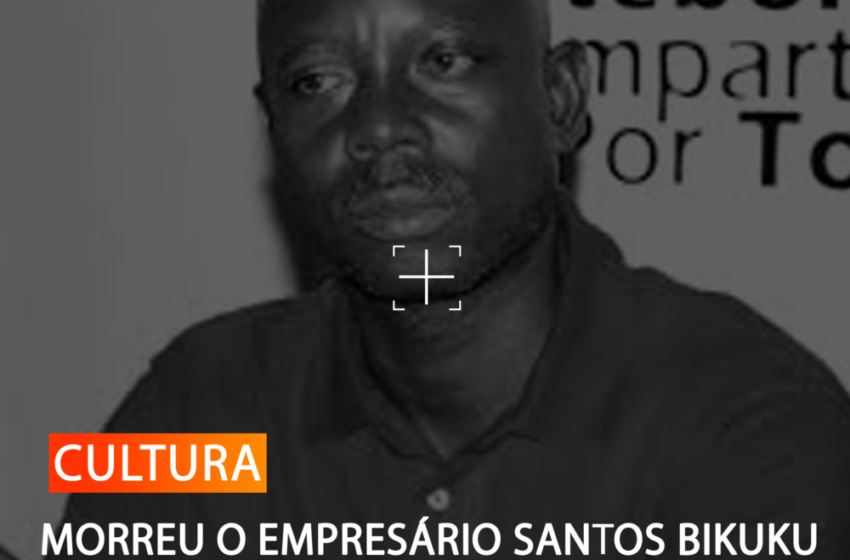 MORREU O EMPRESÁRIO SANTOS BIKUKU