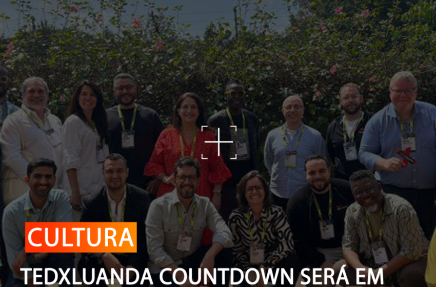 TEDXLUANDA COUNTDOWN SERÁ EM NOVEMBRO. EVENTO GIRA EM TORNO DA ACÇÃO CLIMÁTICA