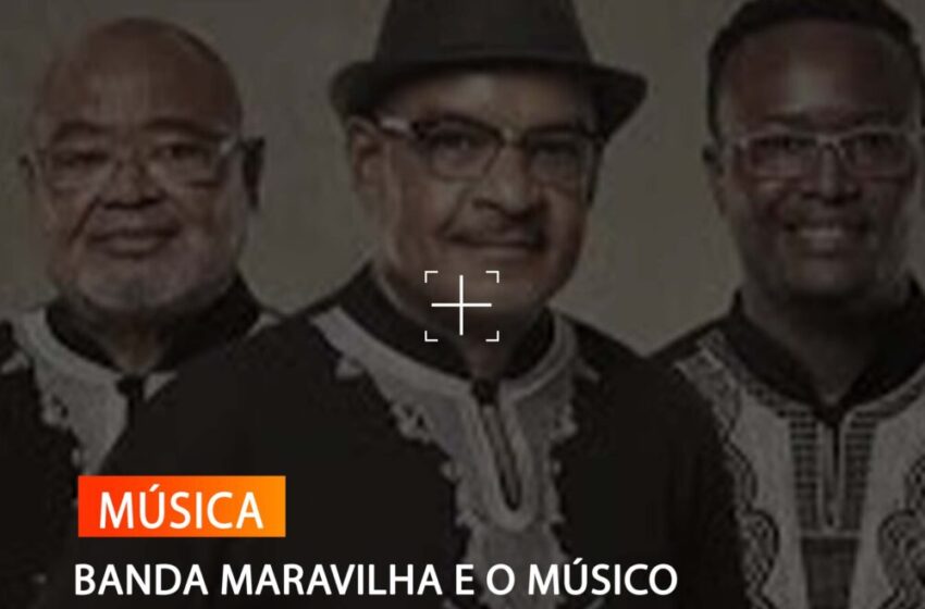 BANDA MARAVILHA E O MÚSICO BRASILEIRO RUI VILAS APRESENTAM OBRA CONJUNTA NO HUAMBO