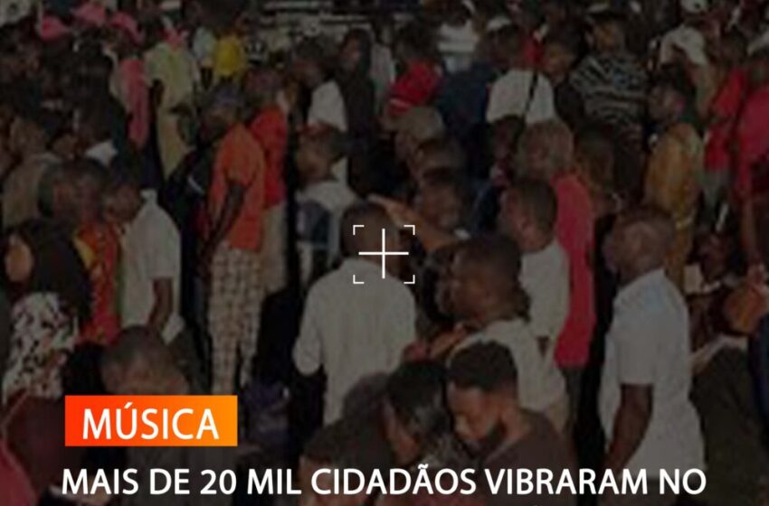MAIS DE 20 MIL CIDADÃOS VIBRARAM NO SHOW 50 ANOS DE INDEPENDÊNCIA EM CABINDA