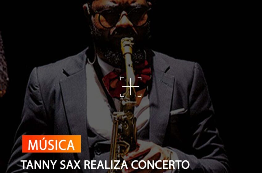  TANNY SAX REALIZA CONCERTO INTIMISTA “SAX E PAIXÃO”