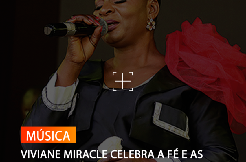  VIVIANE MIRACLE CELEBRA A FÉ E AS RAÍZES AFRICANAS EM CONCERTO MEMORÁVEL