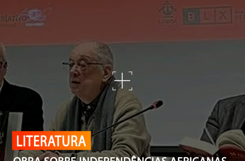  OBRA SOBRE INDEPENDÊNCIAS AFRICANAS JÁ ESTÁ NAS BANCAS