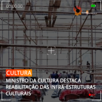 MINISTRO DA CULTURA DESTACA REABILITAÇÃO DAS INFRA-ESTRUTURAS CULTURAIS
