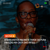AFRIKKANITHA PROMETE TARDE DE PURA EMOÇÃO NA CASA DAS ARTES