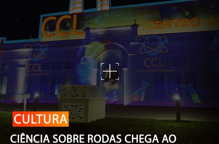  CIÊNCIA SOBRE RODAS CHEGA AO BENGO E AO BIÉ