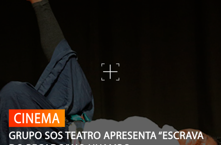  GRUPO SOS TEATRO APRESENTA “ESCRAVA DO PECADO” NO HUAMBO