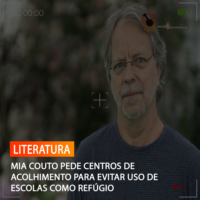 MIA COUTO PEDE CENTROS DE ACOLHIMENTO PARA EVITAR USO DE ESCOLAS COMO REFÚGIO