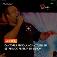 CANTORES ANGOLANOS ACTUAM NA ESTREIA DO FESTEJA EM LISBOA