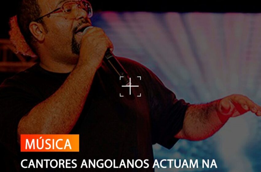  CANTORES ANGOLANOS ACTUAM NA ESTREIA DO FESTEJA EM LISBOA